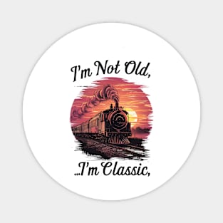 Steam locomotive I'm Not Old I'm Classic Magnet